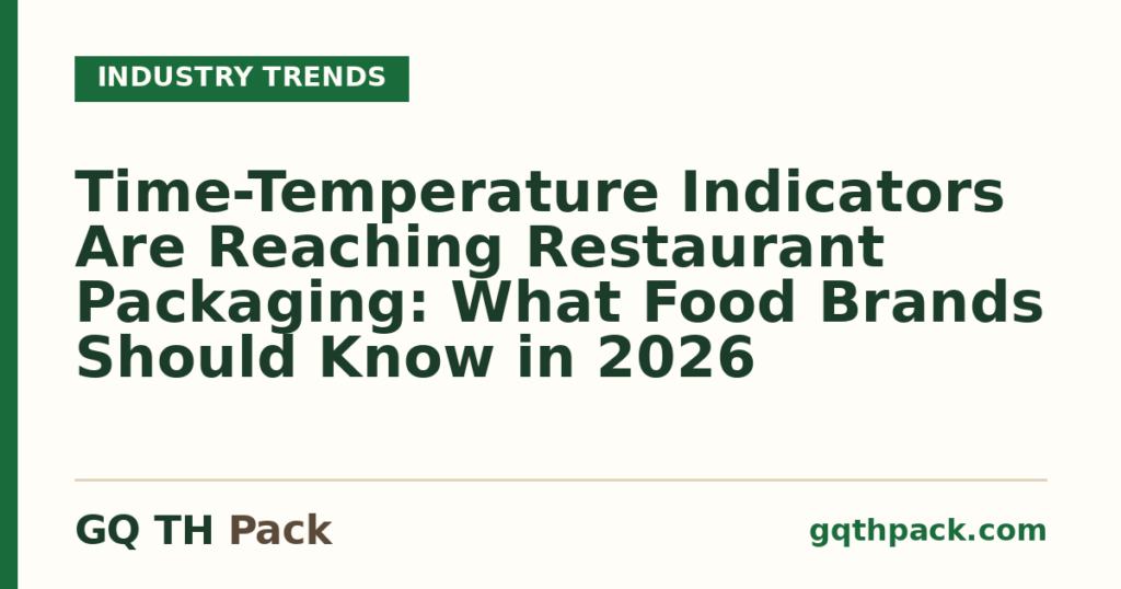 Time-Temperature Indicators Are Reaching Restaurant Packaging: What Food Brands Should Know in 2026 Time-Temperature Indicators Are Reaching Restaurant Packaging: What Food Brands Should Know in 2026