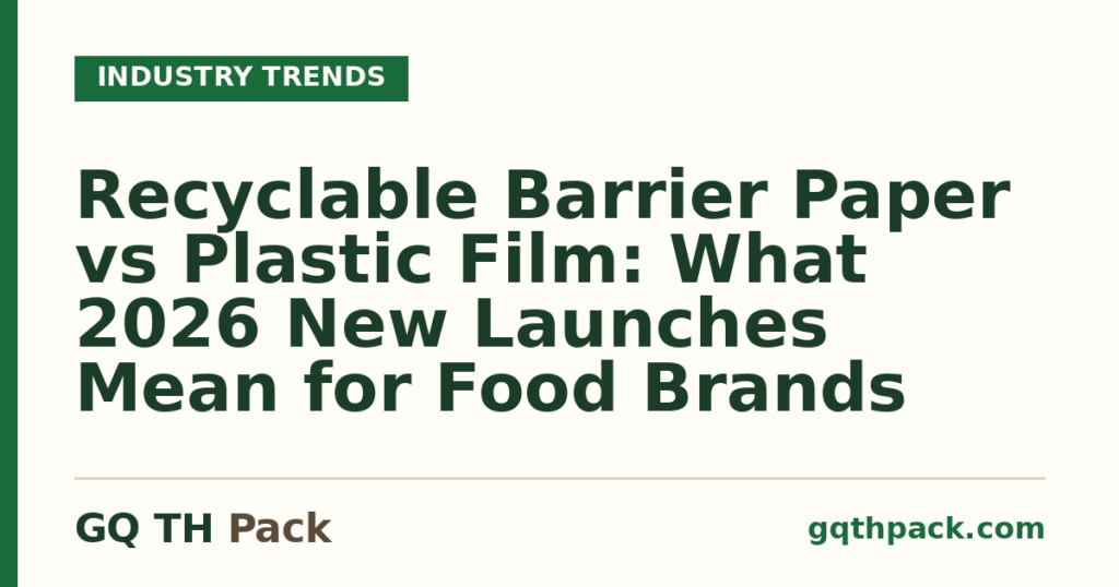 Recyclable Barrier Paper vs Plastic Film: What 2026 New Launches Mean for Food Brands Recyclable Barrier Paper vs Plastic Film: What 2026 New Launches Mean for Food Brands