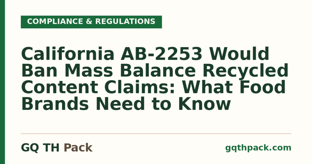 California AB-2253 Would Ban Mass Balance Recycled Content Claims: What Food Brands Need to Know